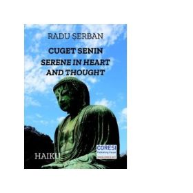 Cuget senin. Serene in Heart and Thought. Poeme haiku in romana si engleza - Radu Serban