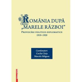 Romania dupa „marele razboi” - Cecilia Carja, Marcela Salagean