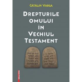 Drepturile omului in Vechiul Testament - Catalin Varga