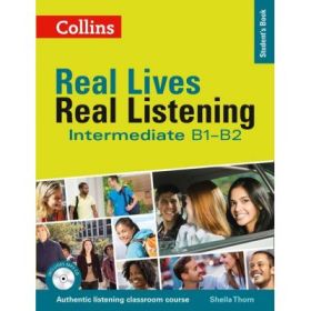 Real Lives, Real Listening. Intermediate Student’s Book, Complete Edition B1-B2 - Sheila Thorn