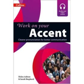 Work on Your… - Accent B1-C2. Clear prononciation for better communication - Helen Ashton, Sarah Shepherd