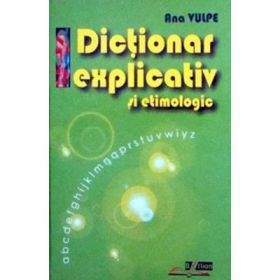 Dictionar explicativ si etimologic - Ana Vulpe