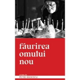 Faurirea omului nou - Petre Radescu