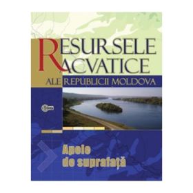 Resursele acvatice ale Republicii Moldova. Apele de suprafata - Valeriu Cazac, Constantin Mihailescu, Gherman Bejenaru, Gavril Galca