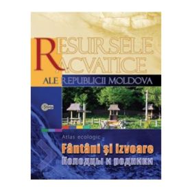Resursele acvatice ale Republicii Moldova. Fantani si izvoare. Atlas ecologic - Aureliu Overcenco, Constantin Mihailescu, Oleg Bogdevici, Gavril Galca