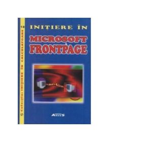 Initiere in Microsoft FrontPage - Romulus Dan Stavrache, Jana Stavrache, Sorina Cojocaru, Dan Tacu
