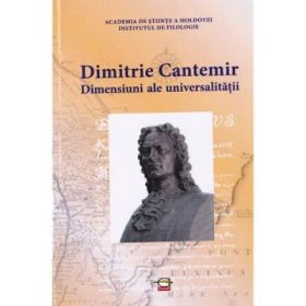 Dimensiuni ale universalitatii. Studii. Sinteze. Eseuri - Dimitrie Cantemir
