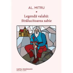 Legenda valaha. Stralucitoarea sabie. Volumul al 3-lea - Alexandru Mitru