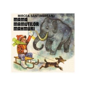 Mama mamutilor mahmuri - Mircea Santimbreanu