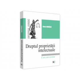 Dreptul proprietatii intelectuale. Curs universitar. 2021 - Oana Mihaila