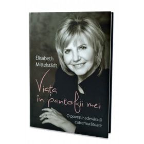 Viata in pantofii mei - Elisabeth Mittelstadt