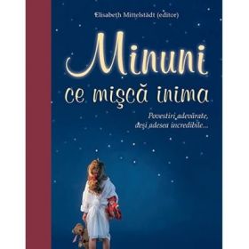 Minuni ce misca inima - Elisabeth Mittelstadt
