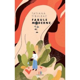 Fabule moderne - Tatiana Tibuleac