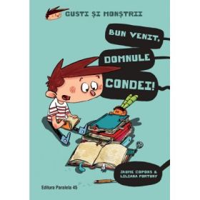 Gusti si monstrii. Volumul 1. Bun venit, domnule Condei! - Jaume Copons