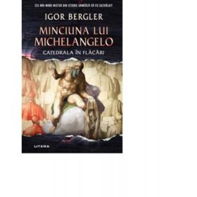 Minciuna lui Michelangelo. Catedrala in flacari - Igor Bergler
