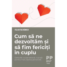 Cum sa ne dezvoltam si sa fim fericiti in cuplu - Felicitas Romer