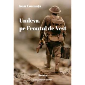 Undeva, pe Frontul de Vest. Roman - Ioan Cosmuta