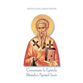 Comentariu la Epistola Sfantului Apostol Iacov - Dmitri Royster