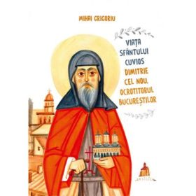 Viata Sfantului Cuvios Dimitrie cel Nou, Ocrotitorul Bucurestilor - Mihai Grigoriu