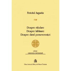Despre rabdare, Despre infranare, Despre darul perseverentei - Fericitul Augustin