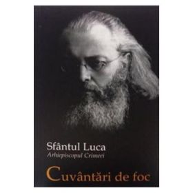 Cuvantari de foc - Sfantul Luca, arhiepiscopul Crimeei