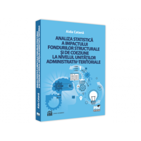 Analiza statistica a impactului fondurilor stucturale si de coeziune la nivelul unitatilor administrativ-teritoriale - Aida Catana