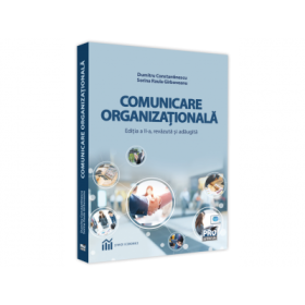 Comunicare organizationala. Editia a II-a, revazuta si adaugita - Dumitru Constantinescu, Sorina Raula Girboveanu