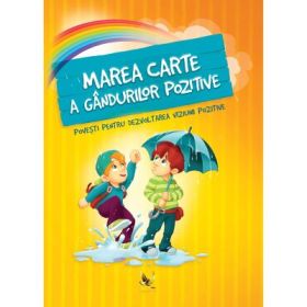 Marea carte a gandurilor pozitive. Povesti pentru dezvoltarea viziunii pozitive