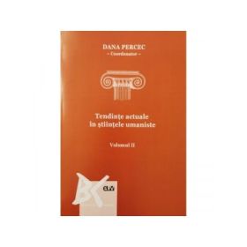 Tendinte actuale in stiintele umaniste. Volumul 2 - Dana Percec