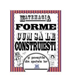 Matemagia. Forme – cum sa le construiesti si povestile din spatele lor - Felicia Law, Steve Way