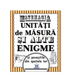 Matemagia. Unitati de masura si alte enigme si povestile din spatele lor - Felicia Law, Steve Way
