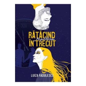 Ratacind in trecut. Aequilibrium - Luiza Radulescu