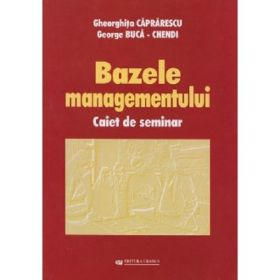 Bazele managementului. Caiet de seminar - Gheorghita Caprarescu, George Buca-Chendi