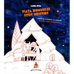 Viata Domnului Iisus Hristos - Carte de colorat cu versuri pentru copii prescolari - Laura Dina