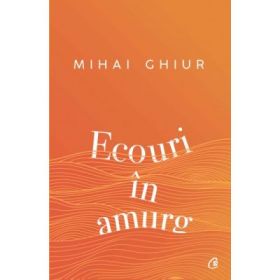 Ecouri in amurg - Mihai Ghiur