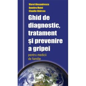 Ghid de diagnostic, tratament si prevenire a gripei - Viorel Alexandrescu