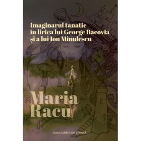 Imaginarul tanatic in lirica lui George Bacovia si a lui Ion Minulescu - Maria Racu