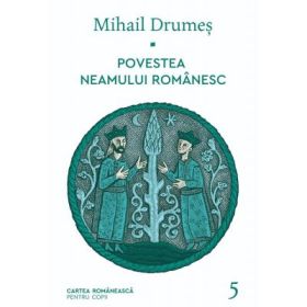 Povestea neamului romanesc. Volumul 5 - Mihail Drumes