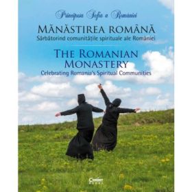 Manastirea romana. Sarbatorind comunitatile spirituale ale Romaniei - Principesa Sofia a Romaniei