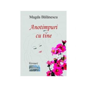 Anotimpuri cu tine. Versuri - Magda Balanescu