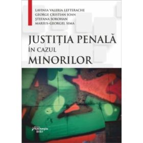 Justitia penala in cazul minorilor - Lavinia Valeria Lefterache, Marius-Georgel Sima, Stefana-Iuliana Sorohan, George Cristian Ioan
