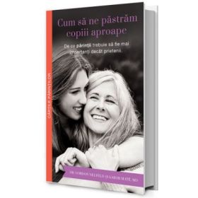 Cum sa ne pastram copiii aproape - Gordon Neufeld, Gabor Mate
