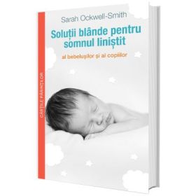 Solutii blande pentru somnul linistit al bebelusilor si al copiilor - Sarah Ockwell Smith