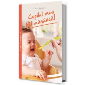 Copilul meu NU mananca! - Carlos Gonzalez