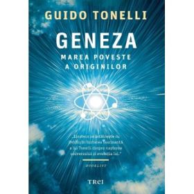 Geneza. Marea poveste a originilor - Guido Tonelli