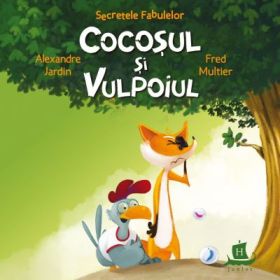 Secretele fabulelor. Cocosul si vulpoiul - Alexandre Jardin, Fred Multier