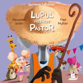 Secretele fabulelor. Lupul prefacut pastor - Alexandre Jardin, Fred Multier
