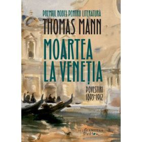Moartea la Venetia. Povestiri I, 1893–1912 - Thomas Mann