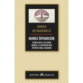 Marea intoarcere - Genealogia lui Adam - Simbol si interpretare pentru omul modern - Annick de Souzenelle