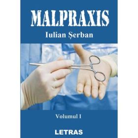 Malpraxis Volumul 1 - Iulian Serban